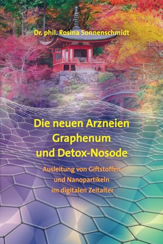 Die neuen Arzneen Graphenum und detox-Nosode: Sudlrizung von Giftstoffen und Nanopartikeln im digitalen Zeitalter von Independently published